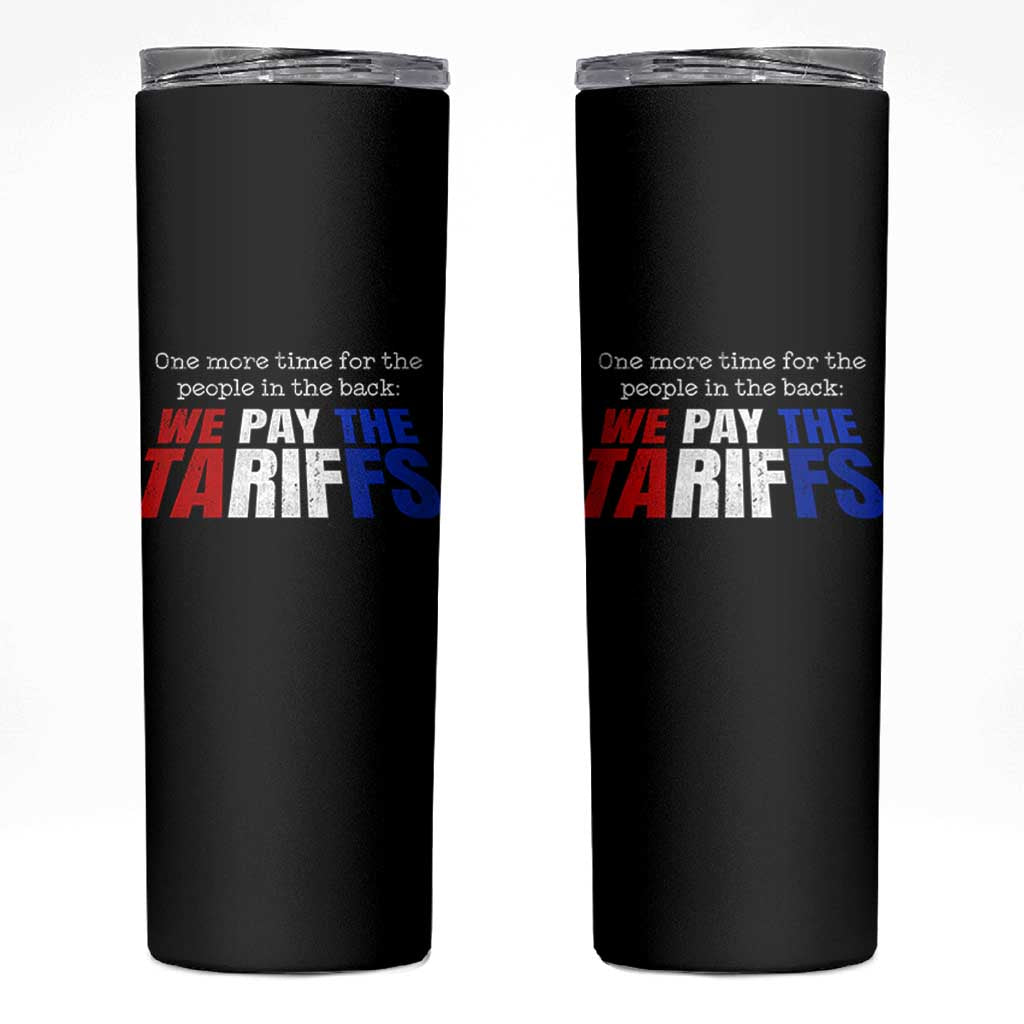 One More Time For The People In The Back We Pay The Tariffs Skinny Tumbler