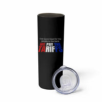 One More Time For The People In The Back We Pay The Tariffs Skinny Tumbler