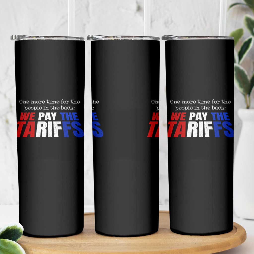One More Time For The People In The Back We Pay The Tariffs Skinny Tumbler