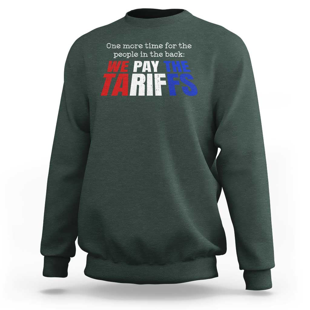 One More Time For The People In The Back We Pay The Tariffs Sweatshirt