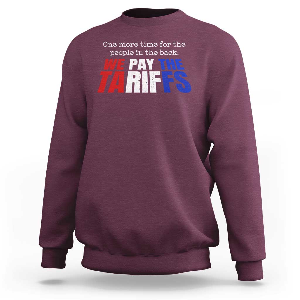 One More Time For The People In The Back We Pay The Tariffs Sweatshirt