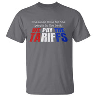 One More Time For The People In The Back We Pay The Tariffs T Shirt