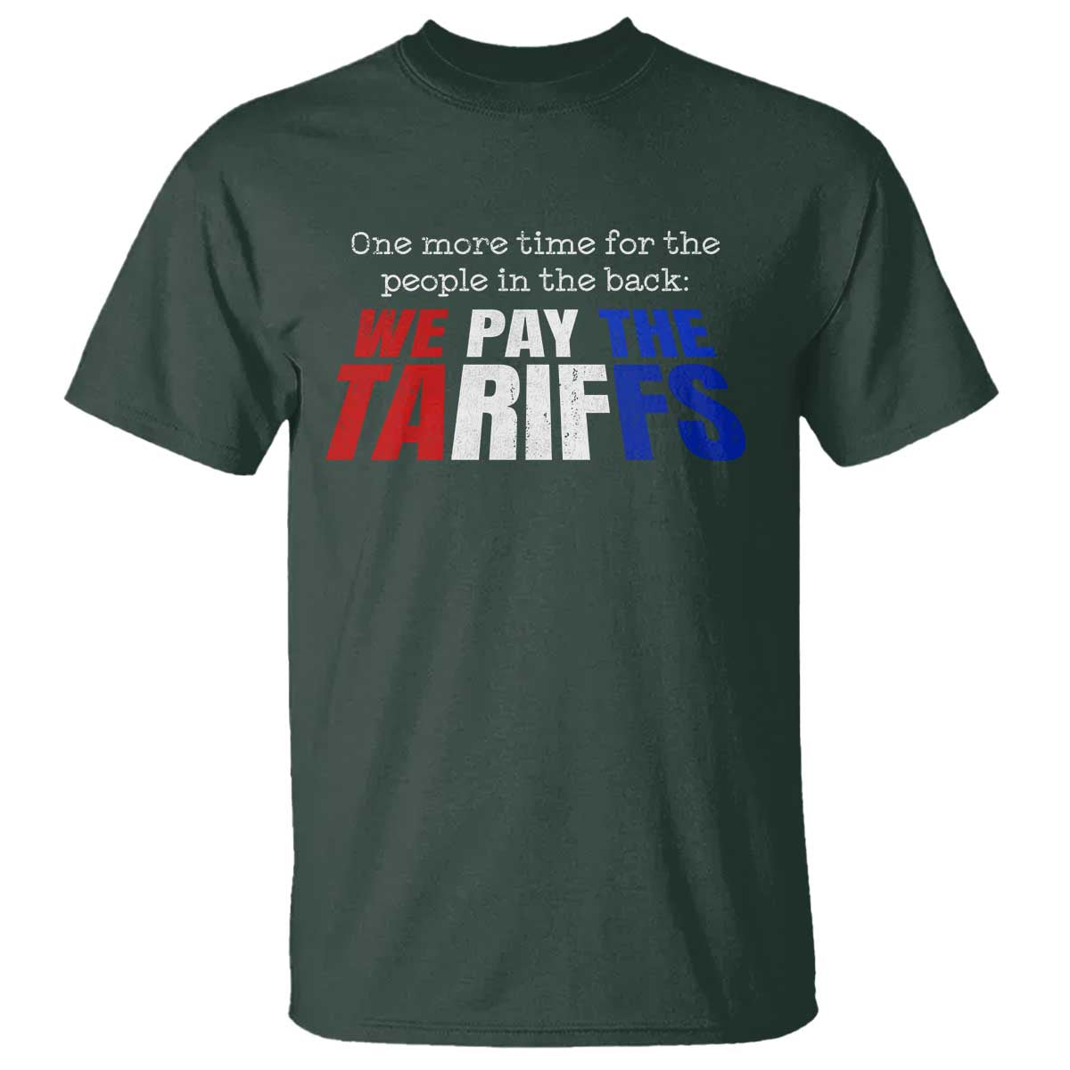 One More Time For The People In The Back We Pay The Tariffs T Shirt