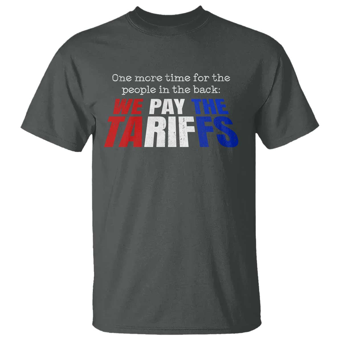One More Time For The People In The Back We Pay The Tariffs T Shirt