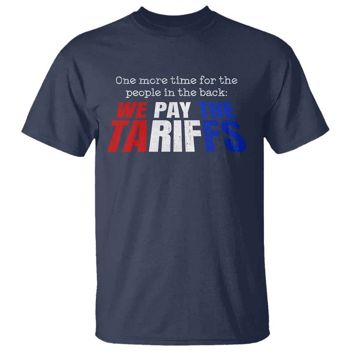 One More Time For The People In The Back We Pay The Tariffs T Shirt
