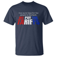 One More Time For The People In The Back We Pay The Tariffs T Shirt