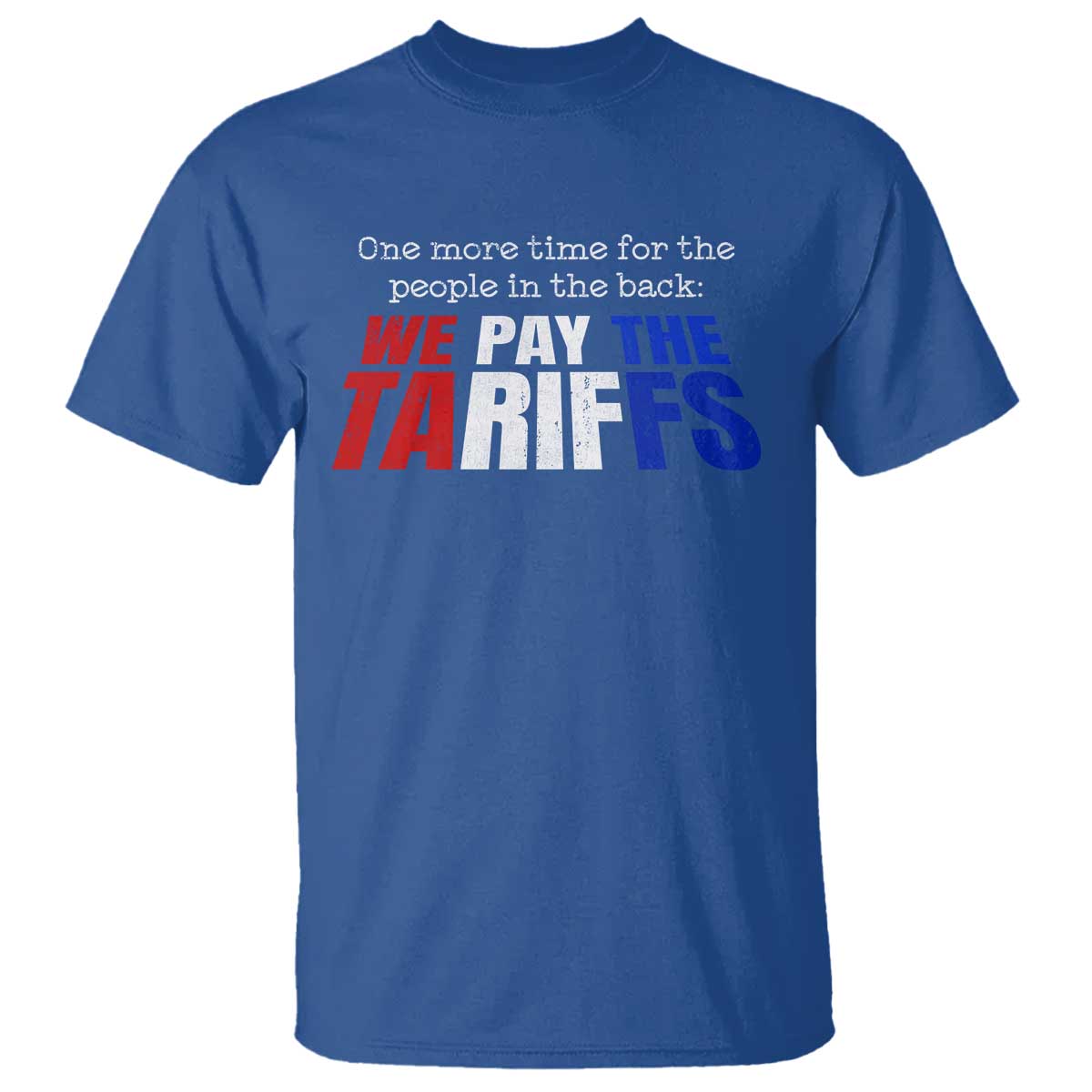 One More Time For The People In The Back We Pay The Tariffs T Shirt