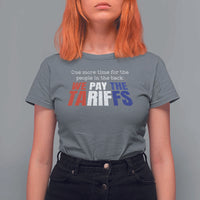One More Time For The People In The Back We Pay The Tariffs T Shirt For Women