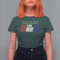 One More Time For The People In The Back We Pay The Tariffs T Shirt For Women