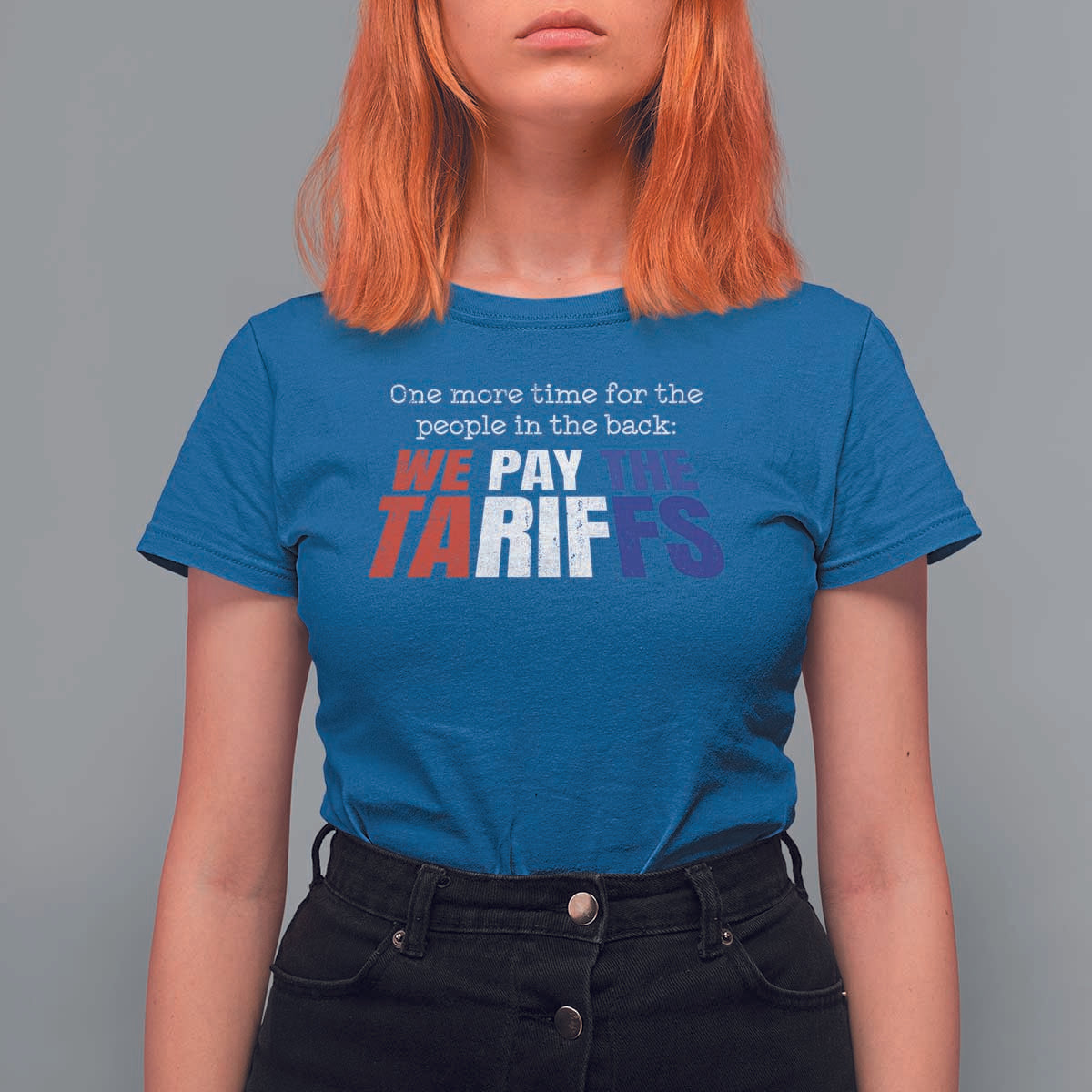 One More Time For The People In The Back We Pay The Tariffs T Shirt For Women