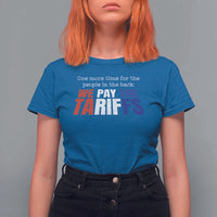 One More Time For The People In The Back We Pay The Tariffs T Shirt For Women