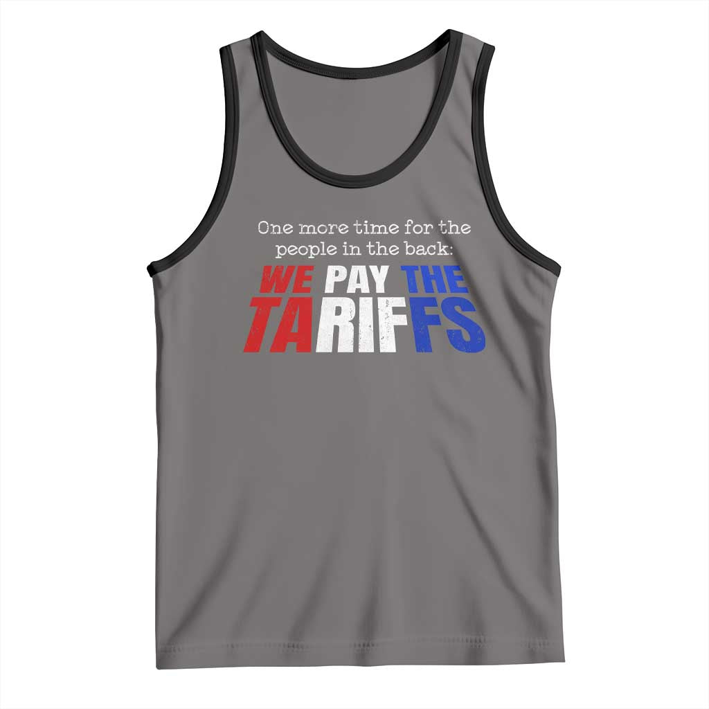 One More Time For The People In The Back We Pay The Tariffs Tank Top