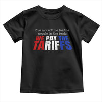 One More Time For The People In The Back We Pay The Tariffs Toddler T Shirt
