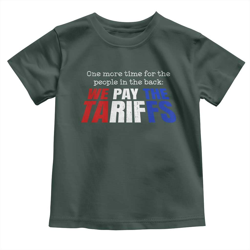 One More Time For The People In The Back We Pay The Tariffs Toddler T Shirt