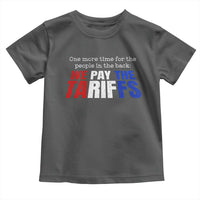 One More Time For The People In The Back We Pay The Tariffs Toddler T Shirt