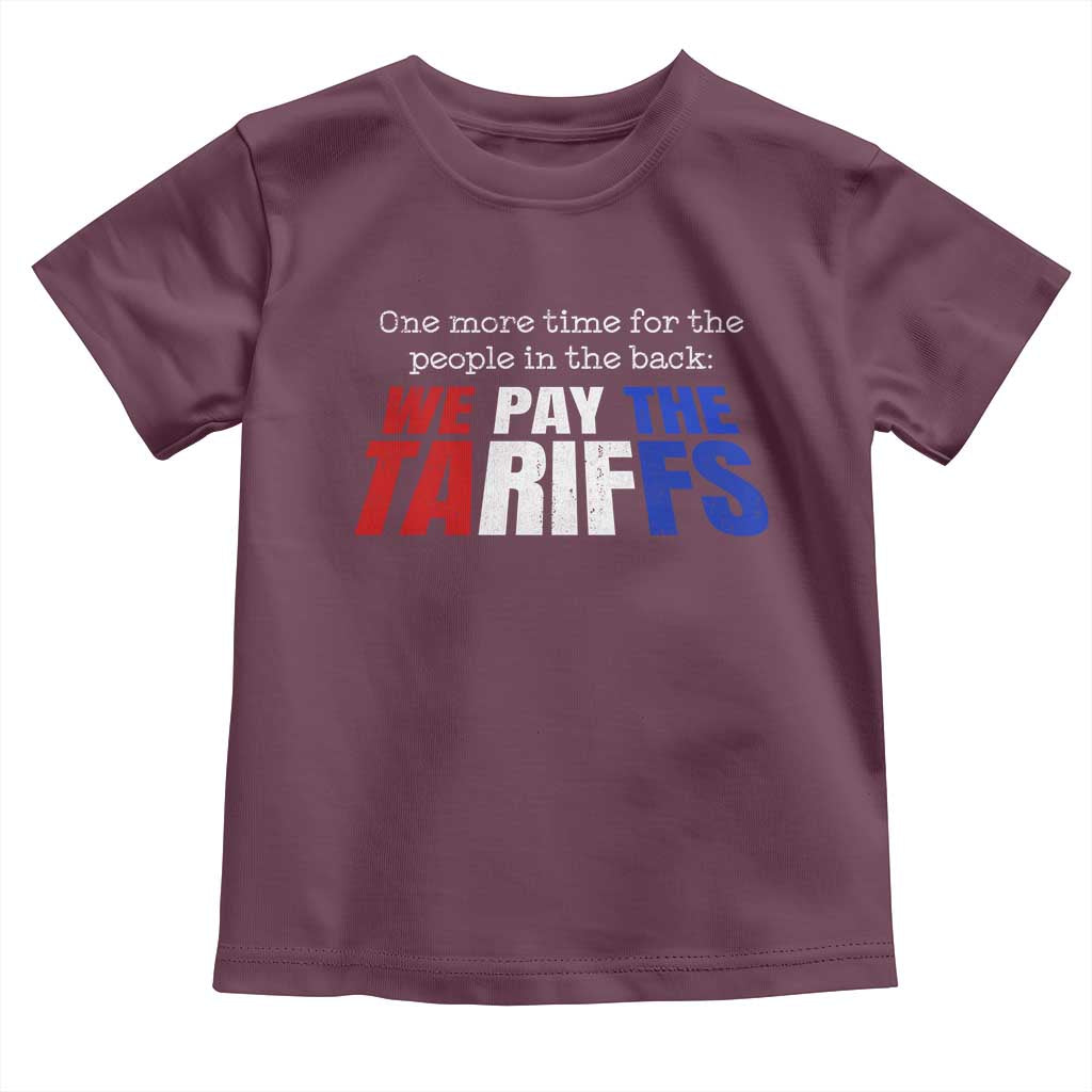 One More Time For The People In The Back We Pay The Tariffs Toddler T Shirt