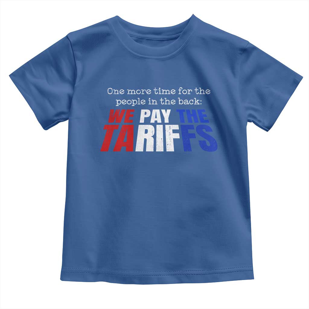One More Time For The People In The Back We Pay The Tariffs Toddler T Shirt