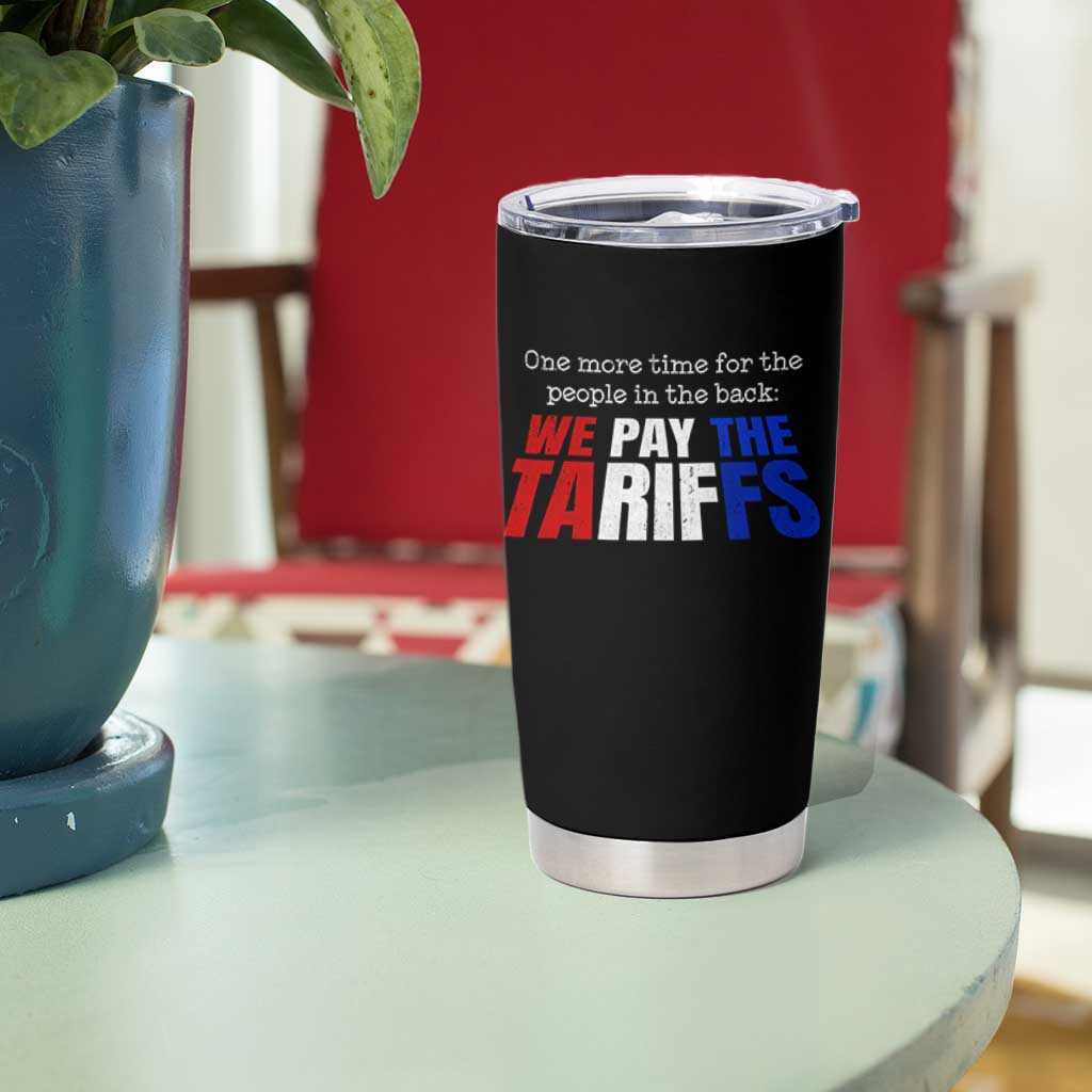 One More Time For The People In The Back We Pay The Tariffs Tumbler Cup