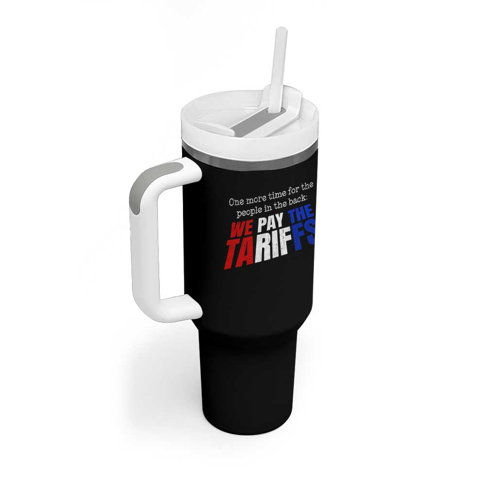 One More Time For The People In The Back We Pay The Tariffs Tumbler With Handle