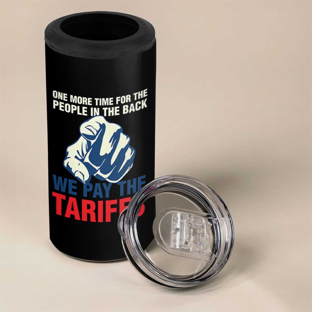 One More Time For The People In The Back We Pay The Tariffs 4 in 1 Can Cooler Tumbler Pointing Hand