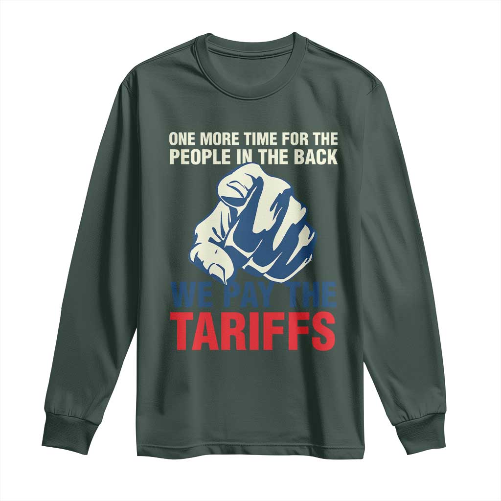 One More Time For The People In The Back We Pay The Tariffs Long Sleeve Shirt Pointing Hand