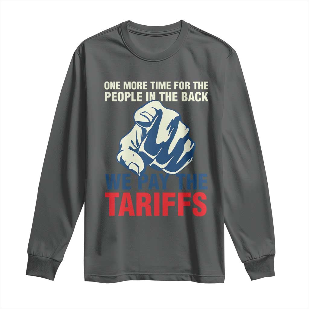 One More Time For The People In The Back We Pay The Tariffs Long Sleeve Shirt Pointing Hand