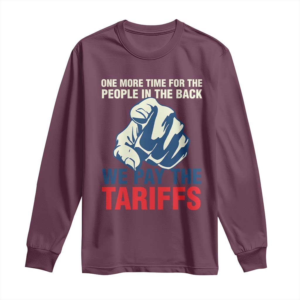 One More Time For The People In The Back We Pay The Tariffs Long Sleeve Shirt Pointing Hand