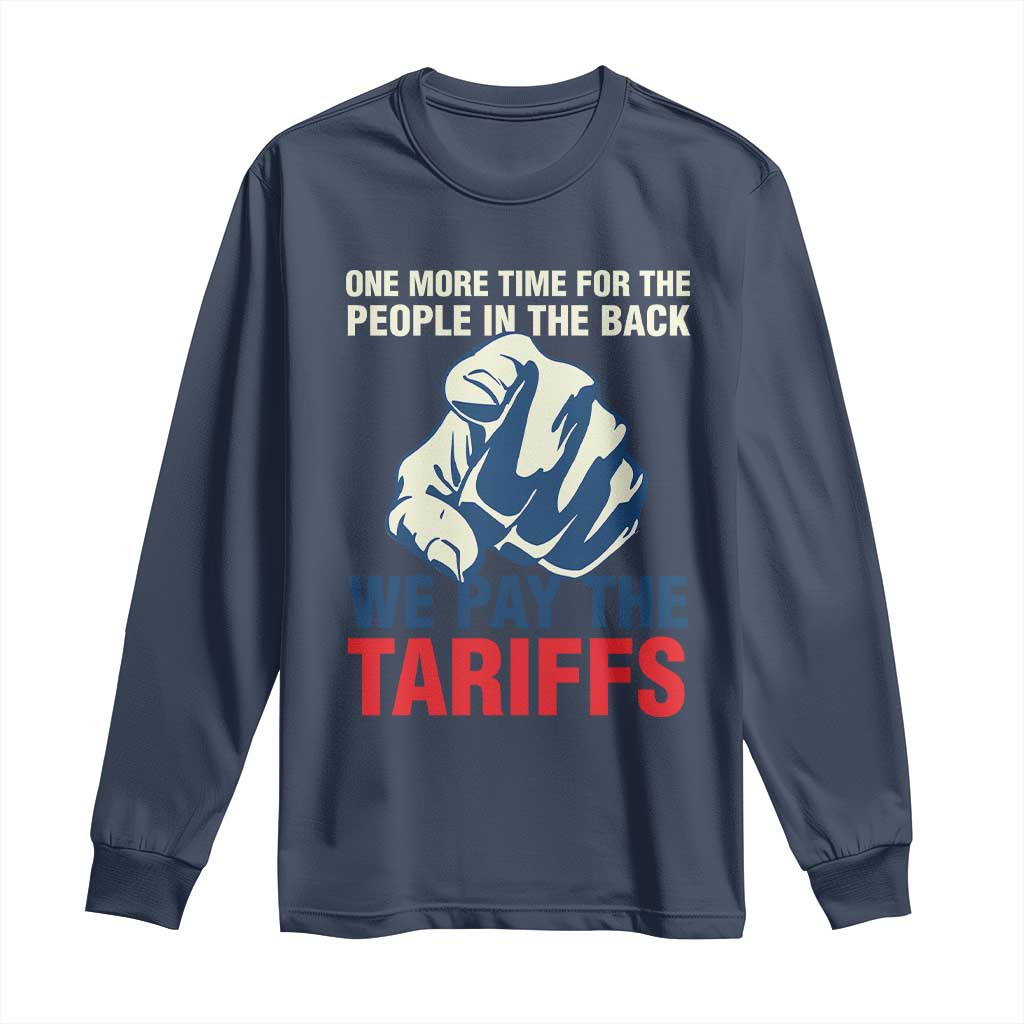 One More Time For The People In The Back We Pay The Tariffs Long Sleeve Shirt Pointing Hand