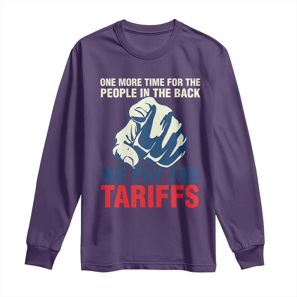 One More Time For The People In The Back We Pay The Tariffs Long Sleeve Shirt Pointing Hand