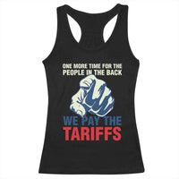 One More Time For The People In The Back We Pay The Tariffs Racerback Tank Top Pointing Hand