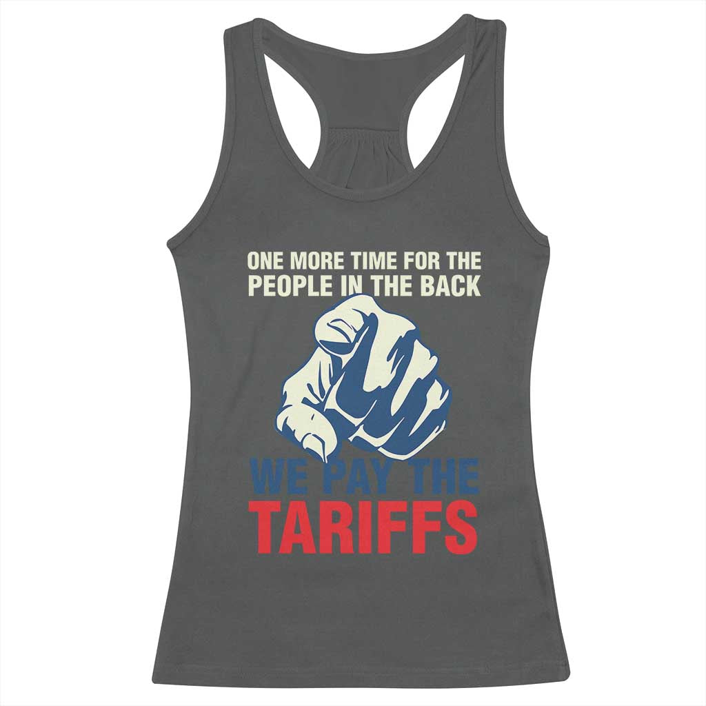 One More Time For The People In The Back We Pay The Tariffs Racerback Tank Top Pointing Hand