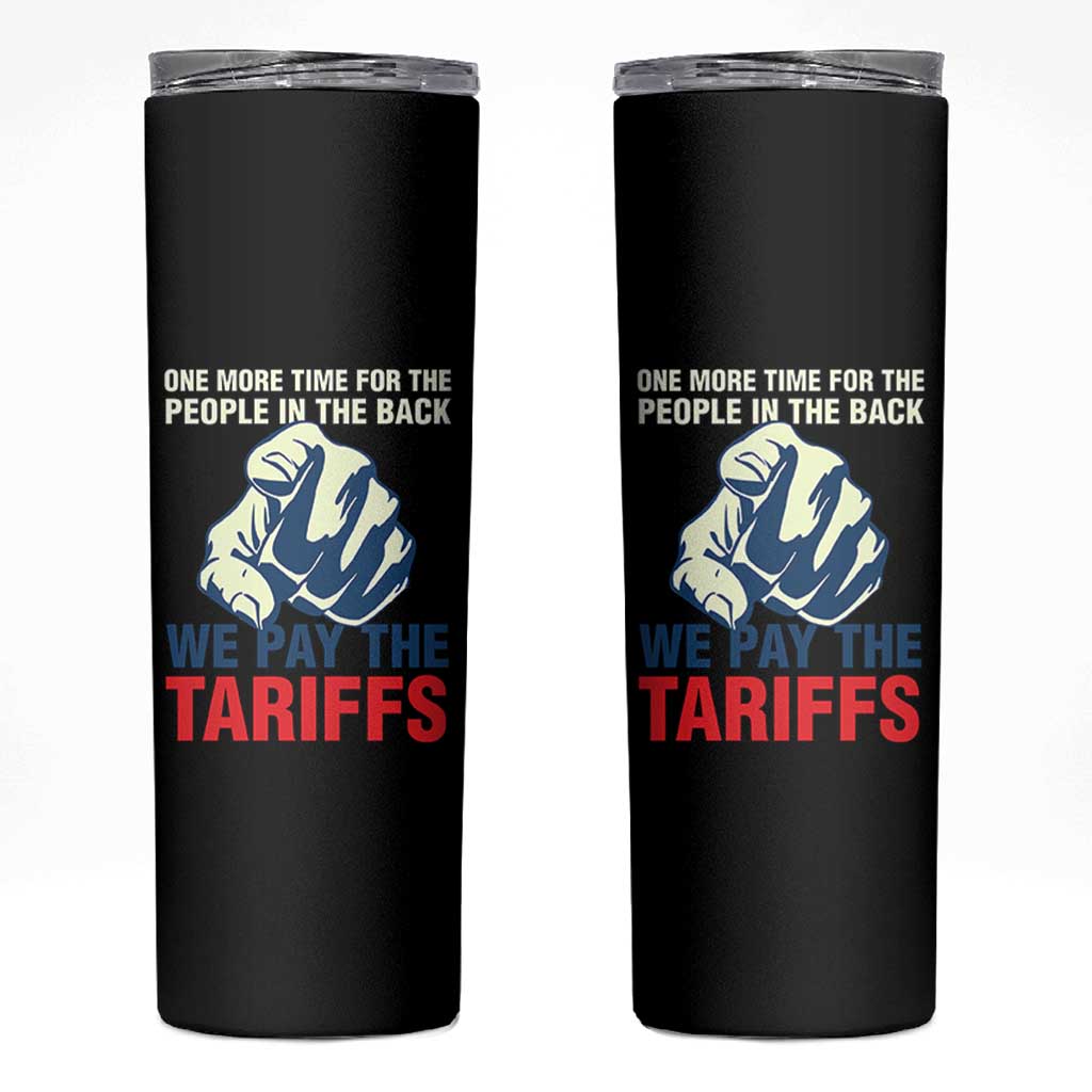 One More Time For The People In The Back We Pay The Tariffs Skinny Tumbler Pointing Hand