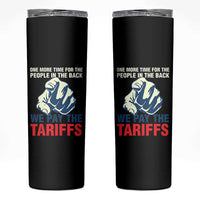 One More Time For The People In The Back We Pay The Tariffs Skinny Tumbler Pointing Hand