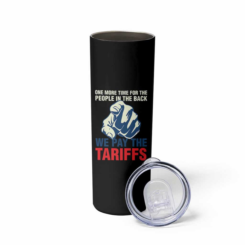 One More Time For The People In The Back We Pay The Tariffs Skinny Tumbler Pointing Hand