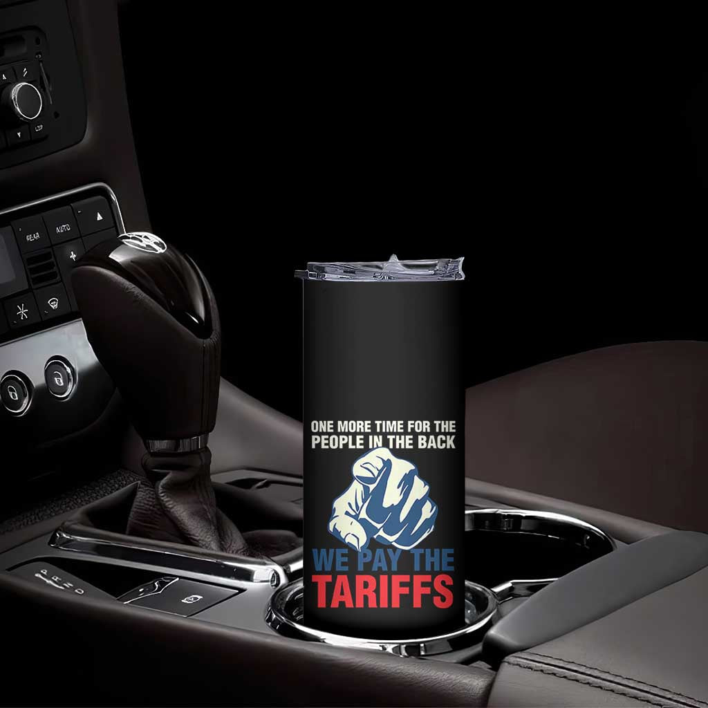 One More Time For The People In The Back We Pay The Tariffs Skinny Tumbler Pointing Hand