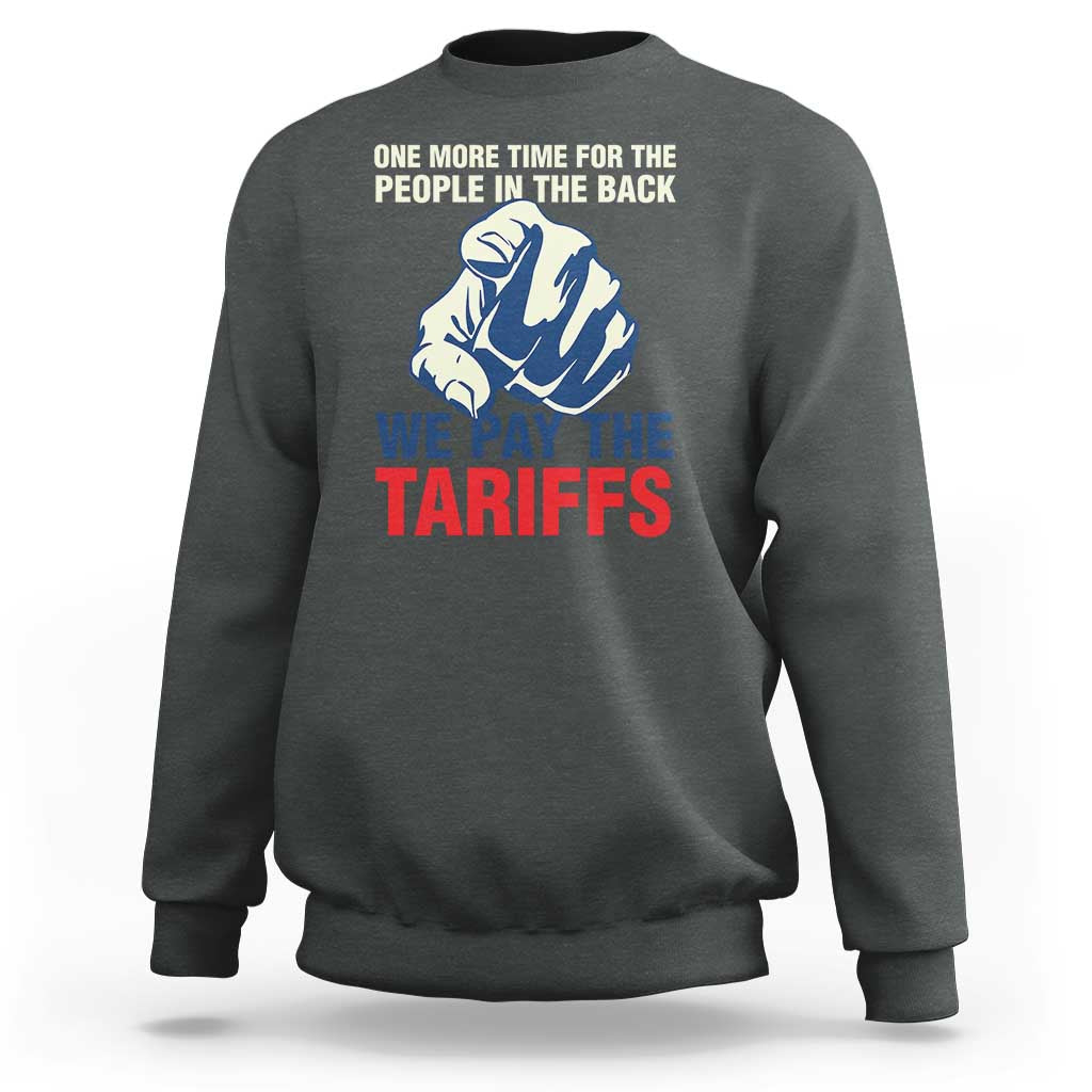 One More Time For The People In The Back We Pay The Tariffs Sweatshirt Pointing Hand