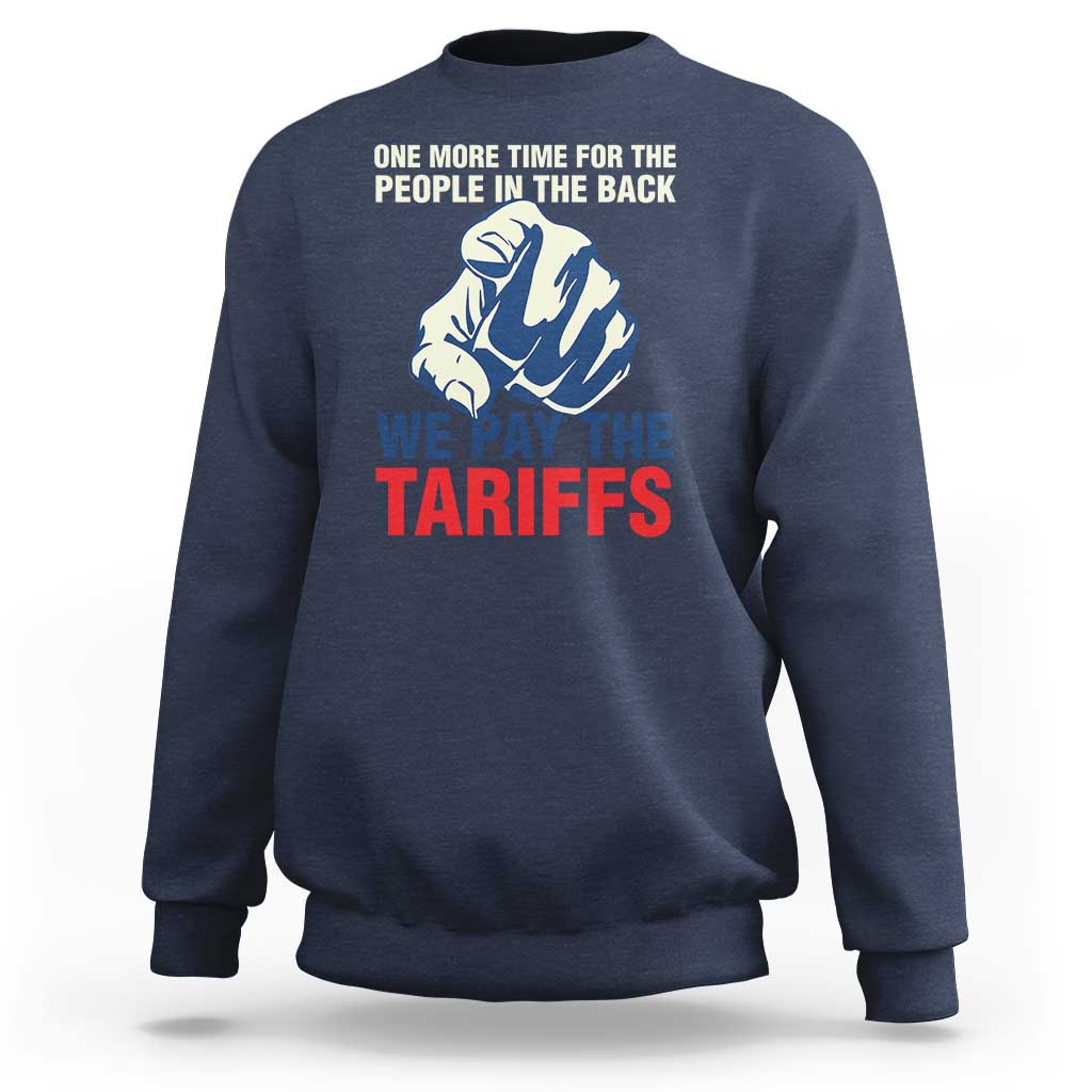 One More Time For The People In The Back We Pay The Tariffs Sweatshirt Pointing Hand