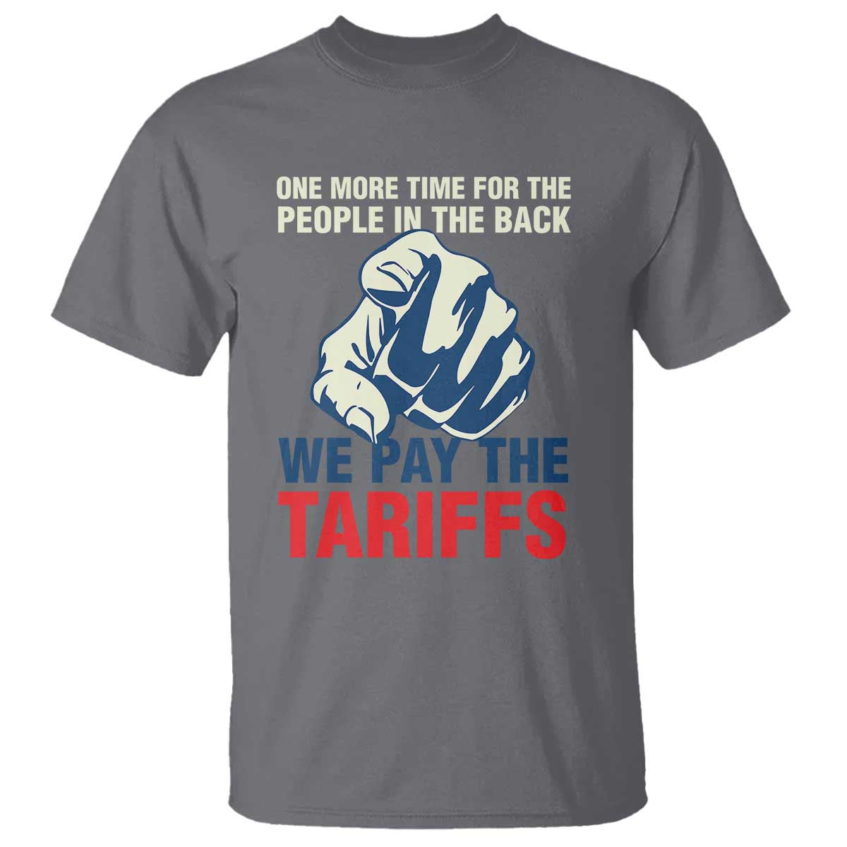 One More Time For The People In The Back We Pay The Tariffs T Shirt Pointing Hand