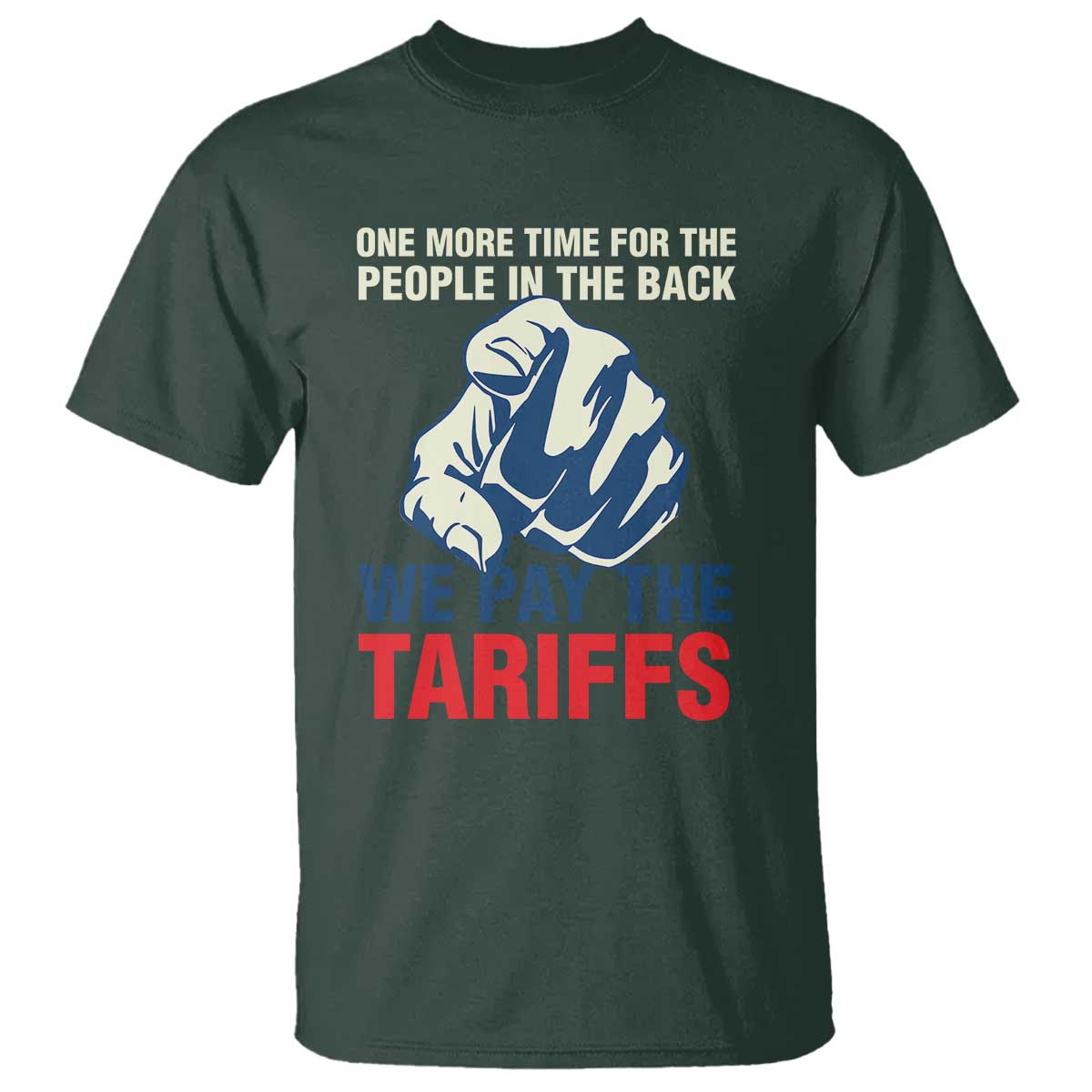One More Time For The People In The Back We Pay The Tariffs T Shirt Pointing Hand