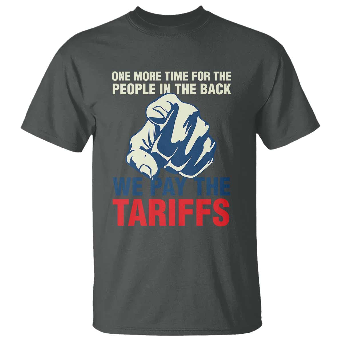 One More Time For The People In The Back We Pay The Tariffs T Shirt Pointing Hand