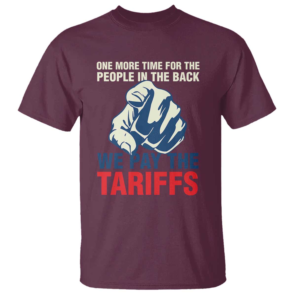 One More Time For The People In The Back We Pay The Tariffs T Shirt Pointing Hand