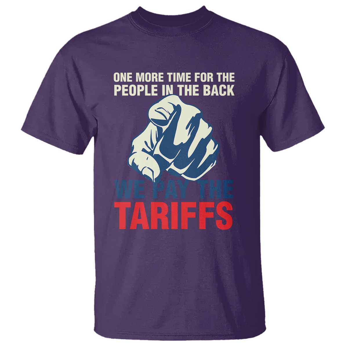 One More Time For The People In The Back We Pay The Tariffs T Shirt Pointing Hand