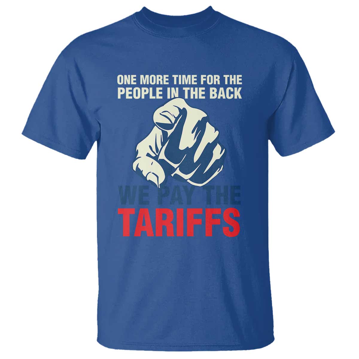 One More Time For The People In The Back We Pay The Tariffs T Shirt Pointing Hand