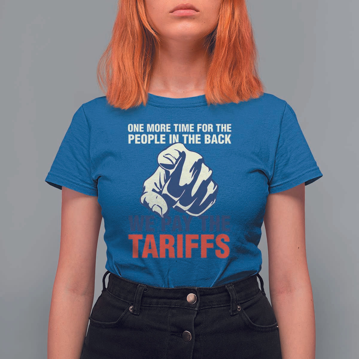 One More Time For The People In The Back We Pay The Tariffs T Shirt For Women Pointing Hand