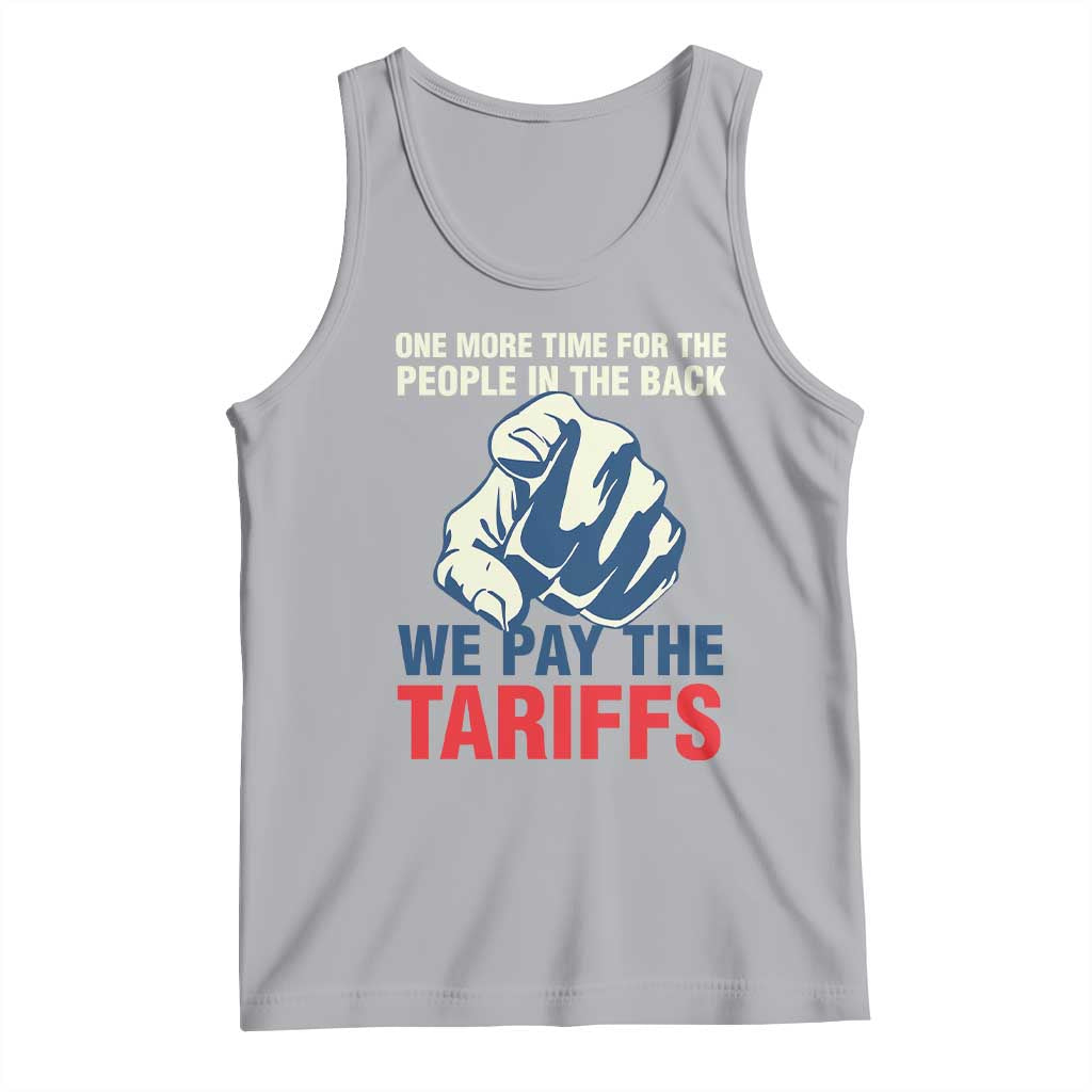 One More Time For The People In The Back We Pay The Tariffs Tank Top Pointing Hand