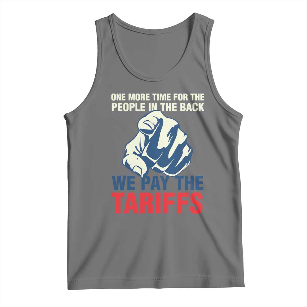One More Time For The People In The Back We Pay The Tariffs Tank Top Pointing Hand