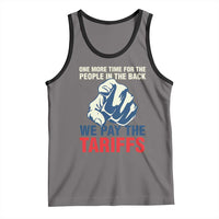 One More Time For The People In The Back We Pay The Tariffs Tank Top Pointing Hand