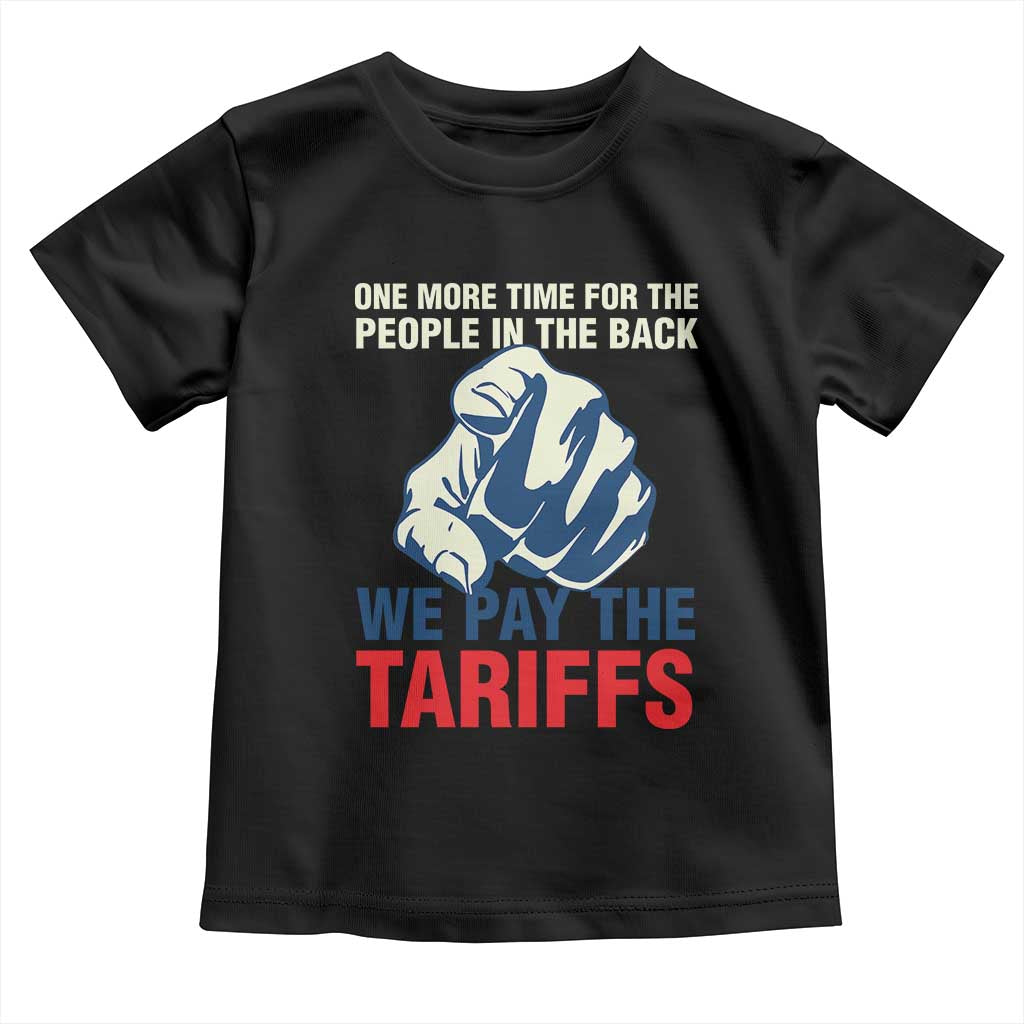 One More Time For The People In The Back We Pay The Tariffs Toddler T Shirt Pointing Hand