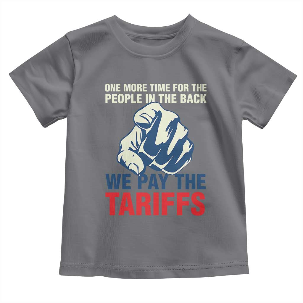 One More Time For The People In The Back We Pay The Tariffs Toddler T Shirt Pointing Hand