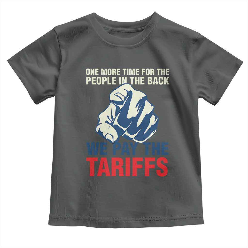 One More Time For The People In The Back We Pay The Tariffs Toddler T Shirt Pointing Hand